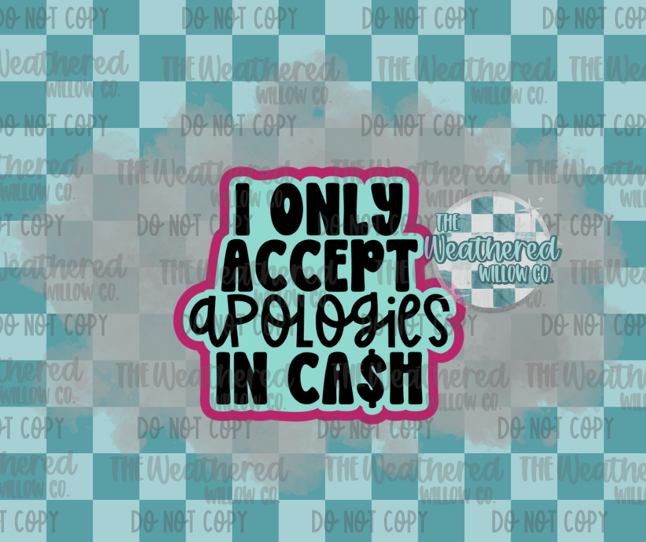 I only accept apologies in cash - Silicone Freshie Mold