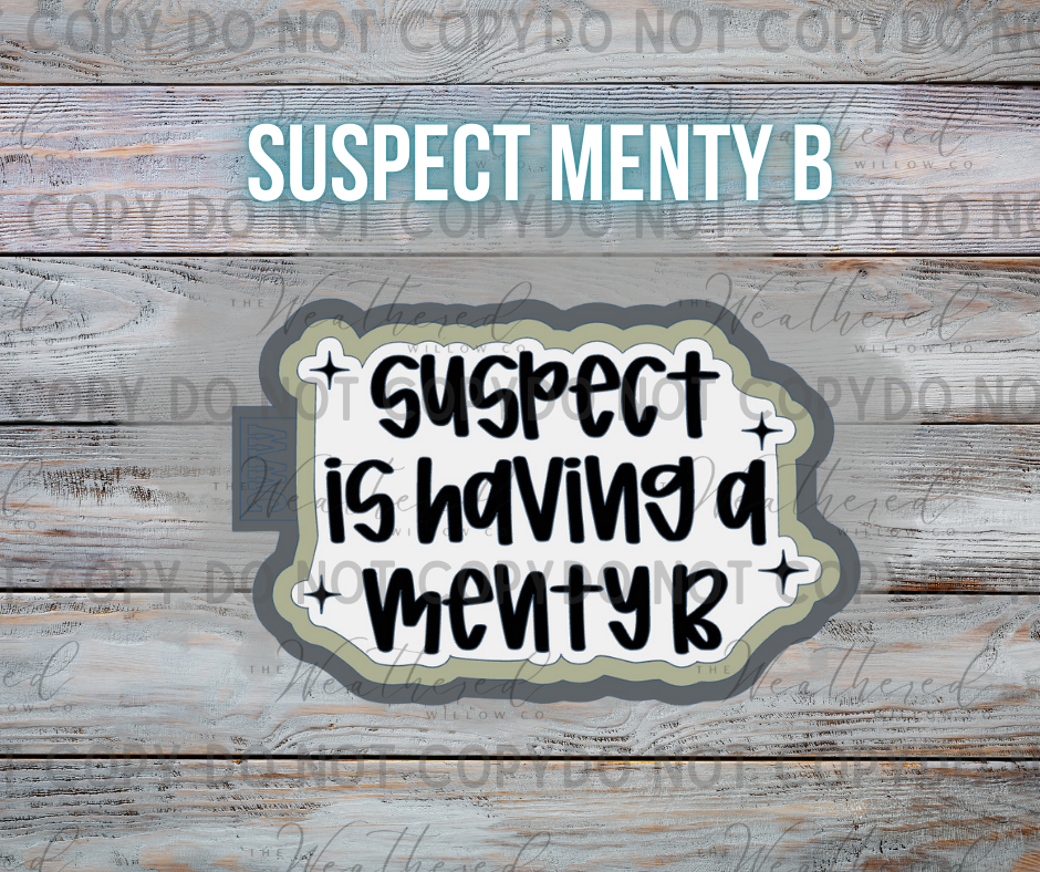 Suspect is having a menty b - Silicone Freshie Mold