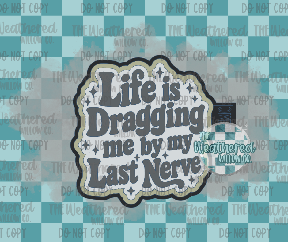 Life is dragging me by my last nerve - Silicone Freshie Mold