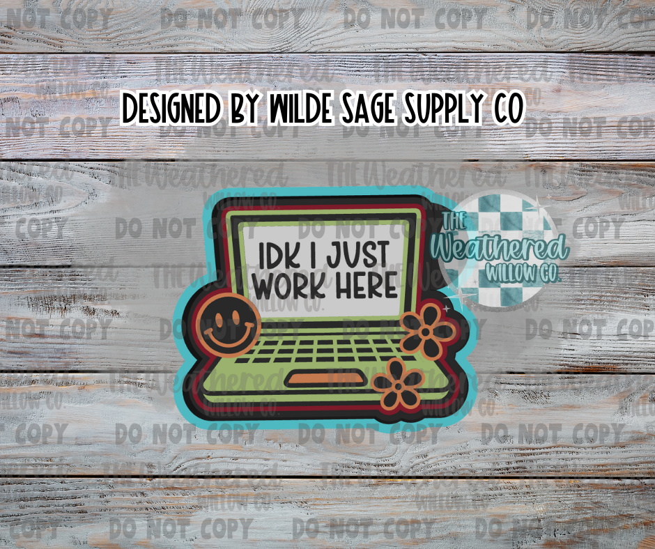 IDK I just work here - Silicone Freshie Mold