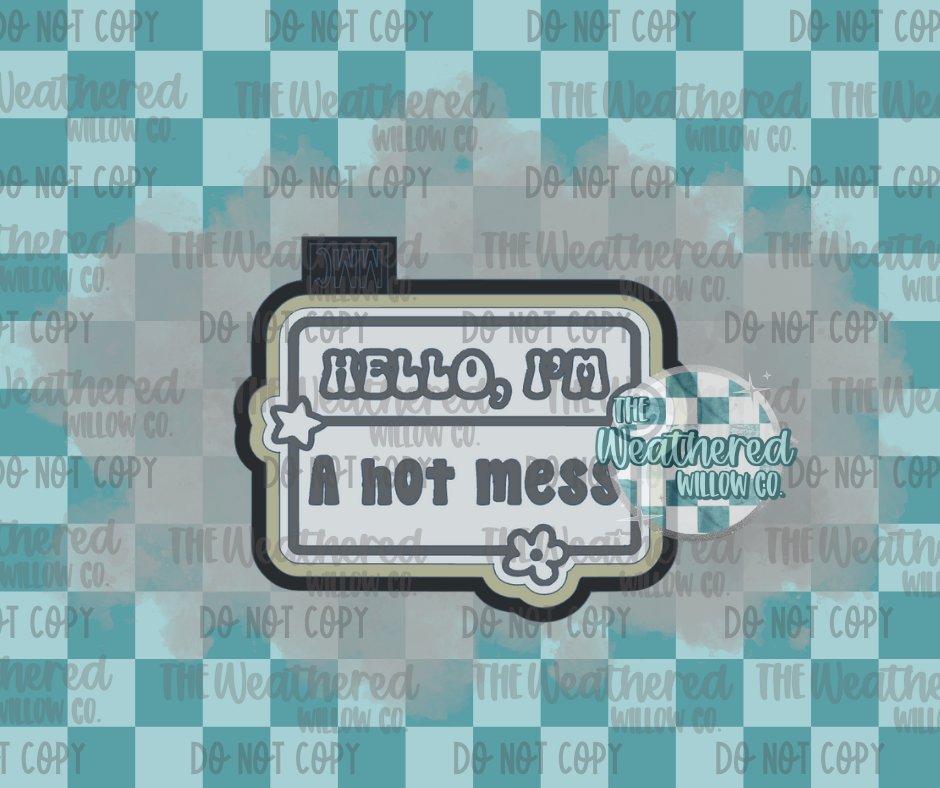 Hello i'm a hot mess - Silicone Freshie Mold
