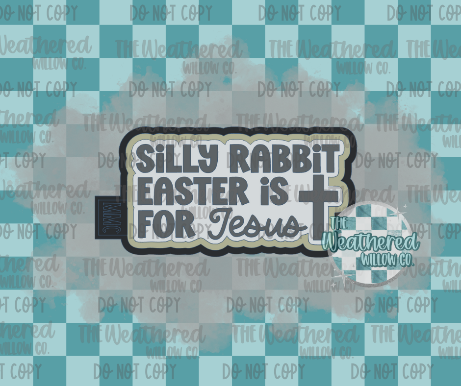 Silly rabbit Easter is for Jesus - Silicone Freshie Mold