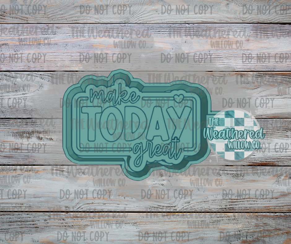 Make Today Great - Silicone Freshie Mold