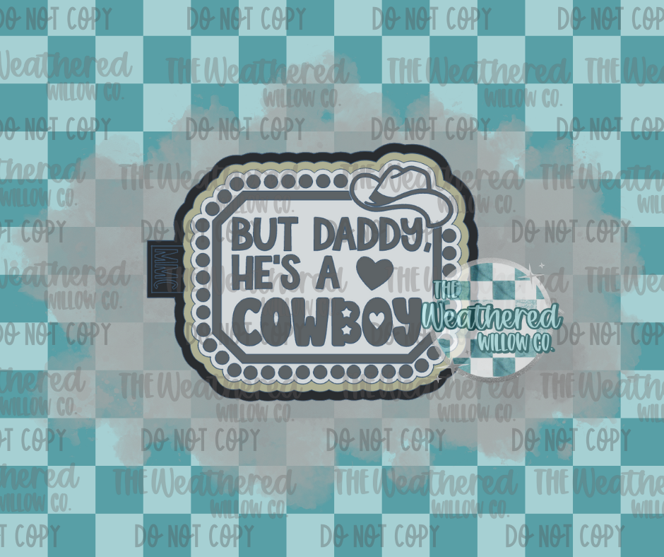 But daddy he's a cowboy - Silicone Freshie Mold