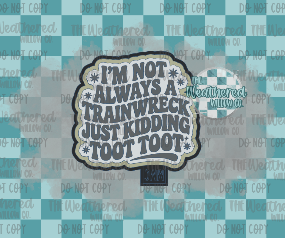 I'm not always a trainwreck - Silicone Freshie Mold