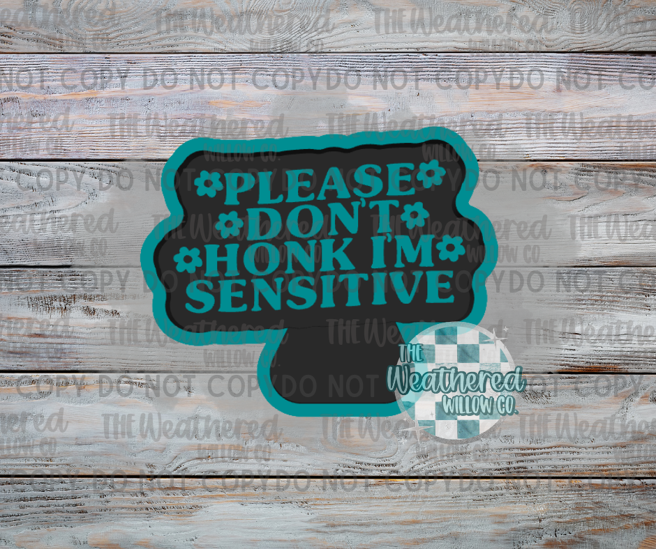 Please don't honk, I'm Sensitive - Silicone Freshie Mold