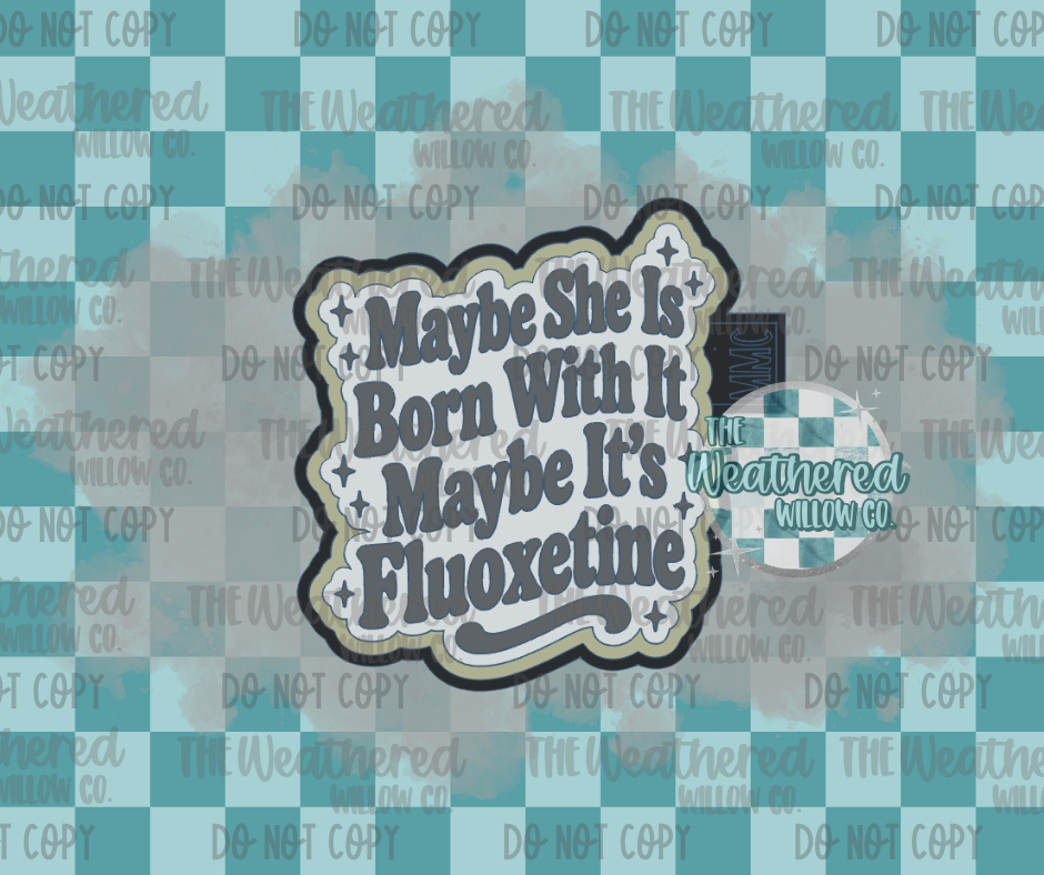 Maybe she is born with it - Silicone Freshie Mold