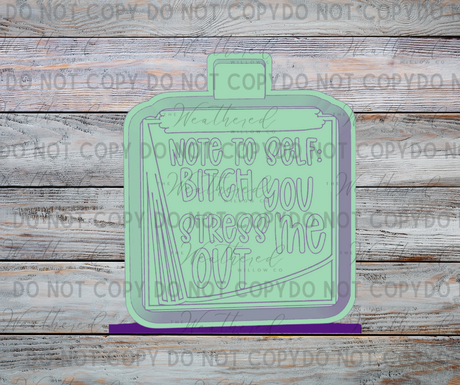 Note to self: bitch you stress me out - Silicone Freshie Mold