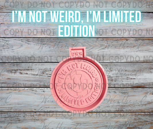 I'm not weird, I'm limited edition - Silicone Freshie Mold