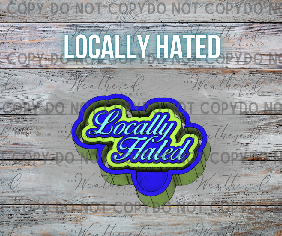 Locally hated - Silicone Freshie Mold