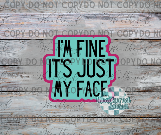 I'm fine, It's just my face - Silicone Freshie Mold
