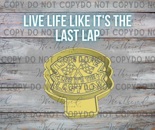 Live life like it's the last lap - Silicone Freshie Mold