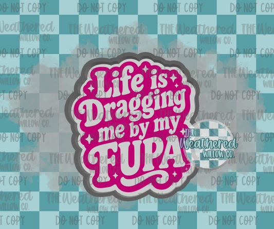 Life is dragging me by my fupa - Silicone Freshie Mold