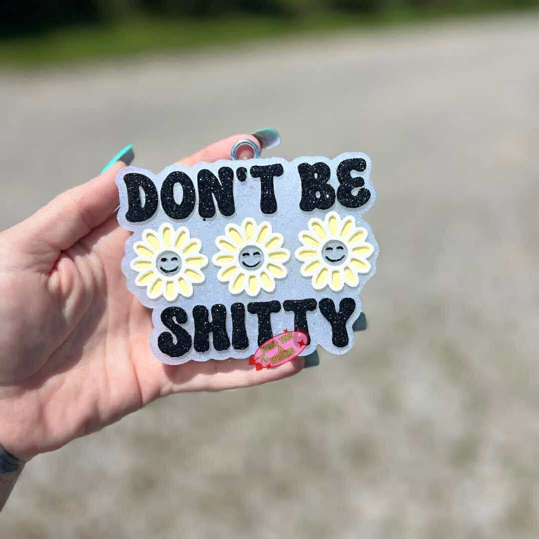 Don't be shitty - Silicone Freshie Mold