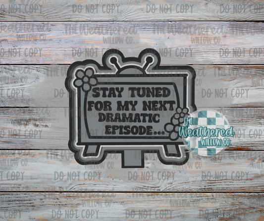 Stay tuned for my next dramatic episode - Silicone Freshie Mold