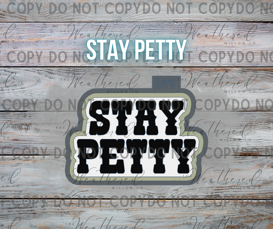 Stay Petty - Silicone Freshie Mold