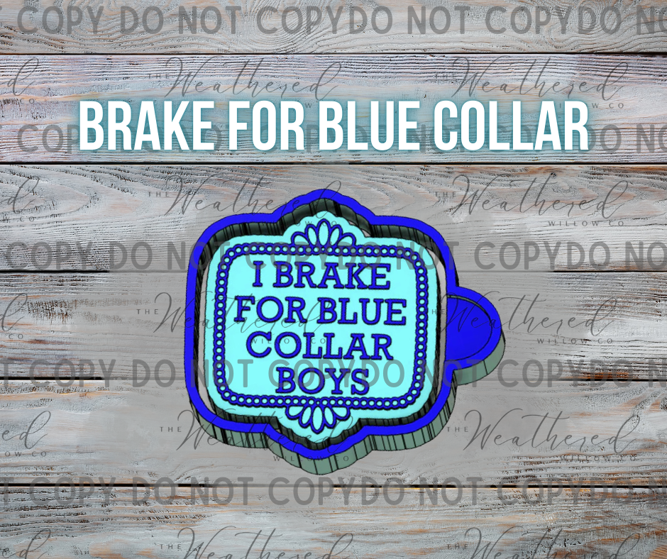 I brake for blue collar boys - Silicone Freshie Mold