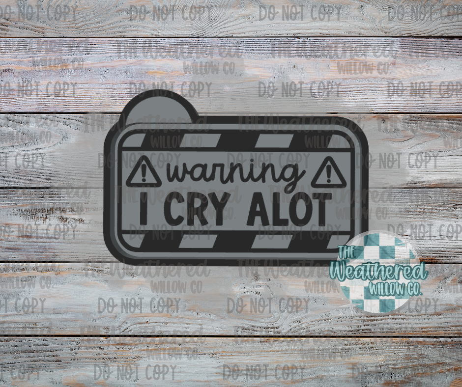 Warning: I cry alot - Silicone Freshie Mold