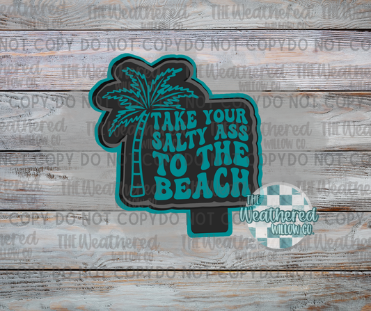 Take your salty ass to the beach - Silicone Freshie Mold