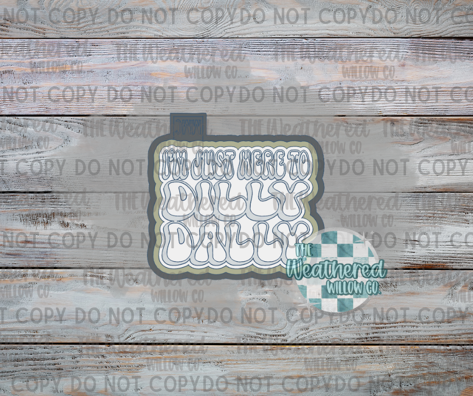 I'm just here to dilly dally - Silicone Freshie Mold