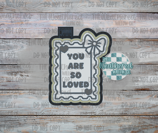 You are so loved - Silicone Freshie Mold