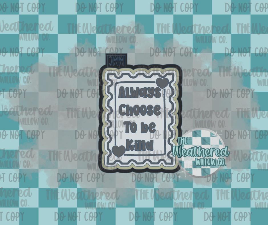 Always choose to be kind stamp - Silicone Freshie Mold