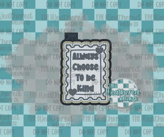 Always choose to be kind stamp - Silicone Freshie Mold