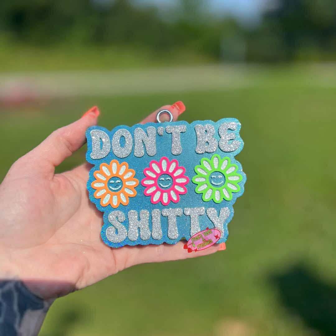 Don't be shitty - Silicone Freshie Mold