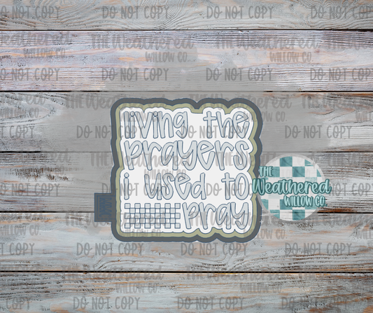 Living the prayers I used to pray - Silicone Freshie Mold