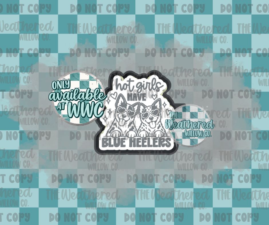 Hot girls have blue heelers - Silicone Freshie Mold
