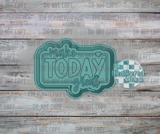 Make Today Great - Silicone Freshie Mold