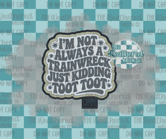 I'm not always a trainwreck - Silicone Freshie Mold