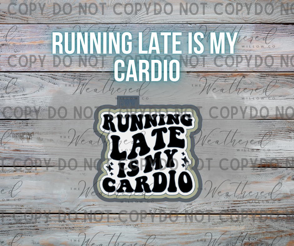 Running late is my cardio - Silicone Freshie Mold