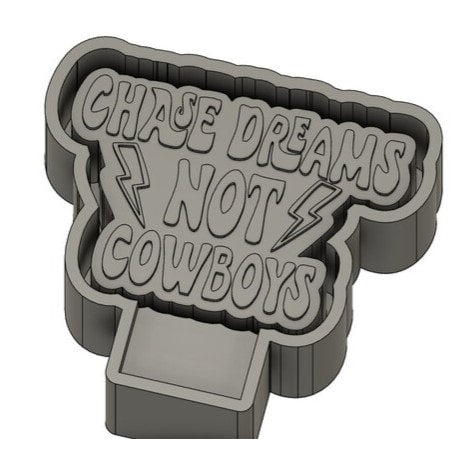 Chase dreams not cowboys - Silicone Freshie Mold