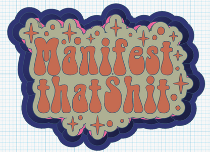 Manifest that shit - Silicone Freshie Mold