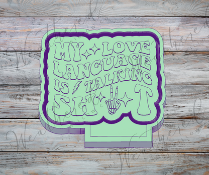 My love language is talking shit - Silicone Freshie Mold