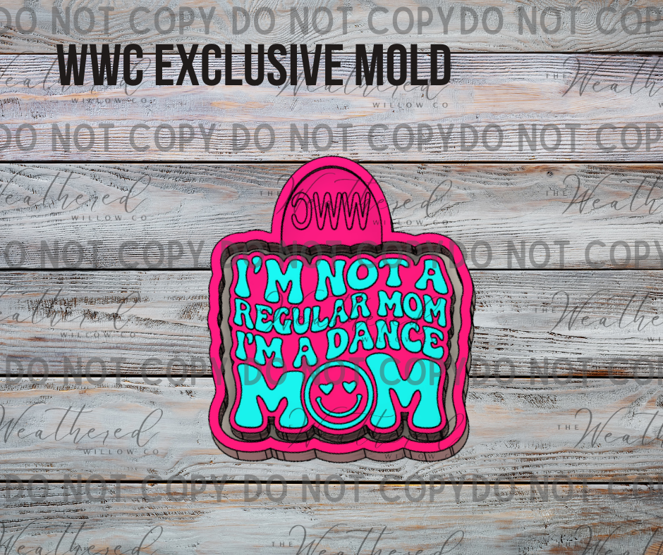 I'm not a regular mom, I'm a dance mom; WWC EXCLUSIVE MOLD - Silicone Freshie Mold