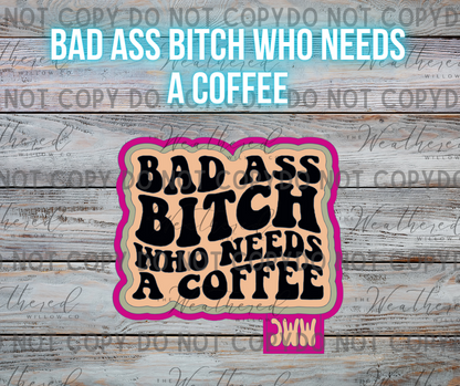 Bad ass bitch who needs a coffee - Silicone Freshie Mold