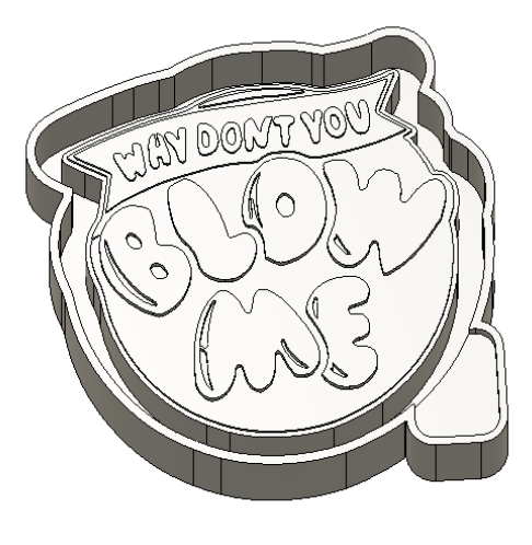 Why don't you blow me - Silicone Freshie Mold