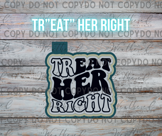 Tr"eat" her right - Silicone Freshie Mold