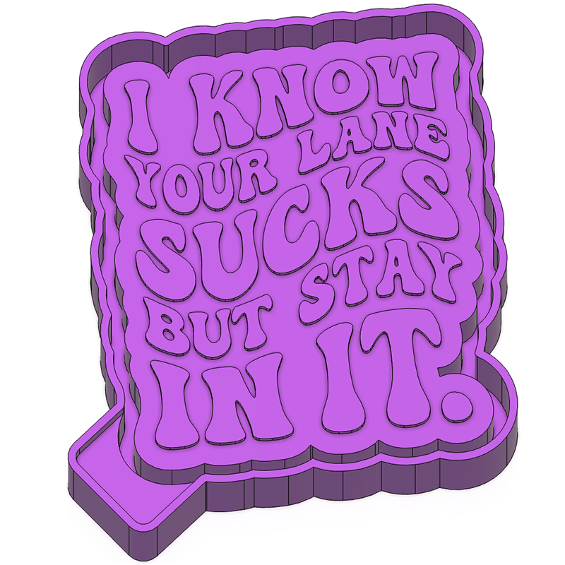 I know your lane sucks - Silicone Freshie Mold