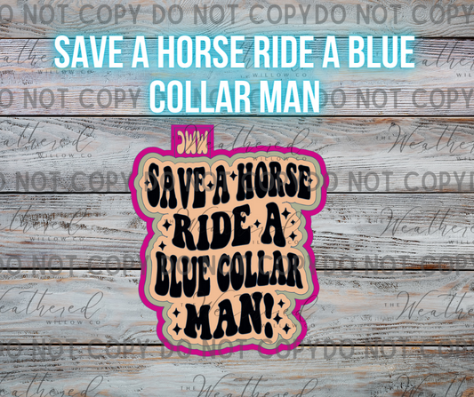 Save a horse ride a blue collar man! - Silicone Freshie Mold