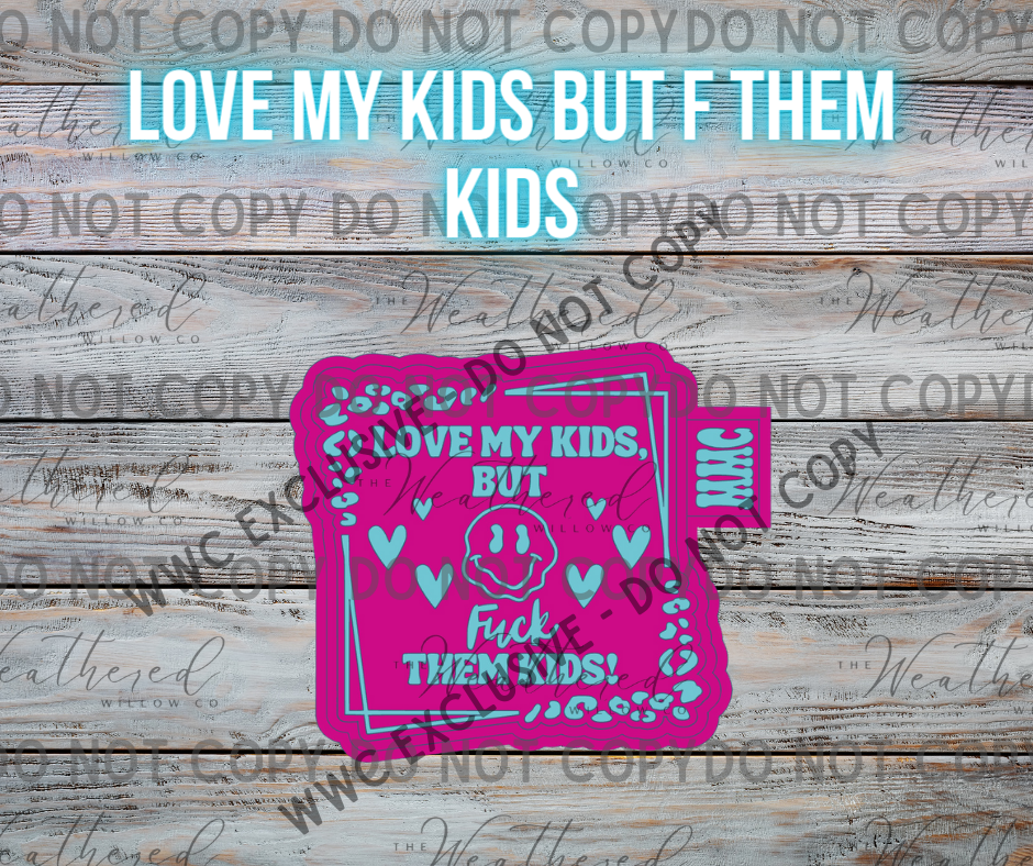 Love my kids but "F" them kids; WWC EXCLUSIVE MOLD - Silicone Freshie Mold