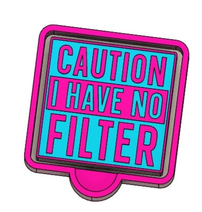 Caution I have no filter - Silicone Freshie Mold