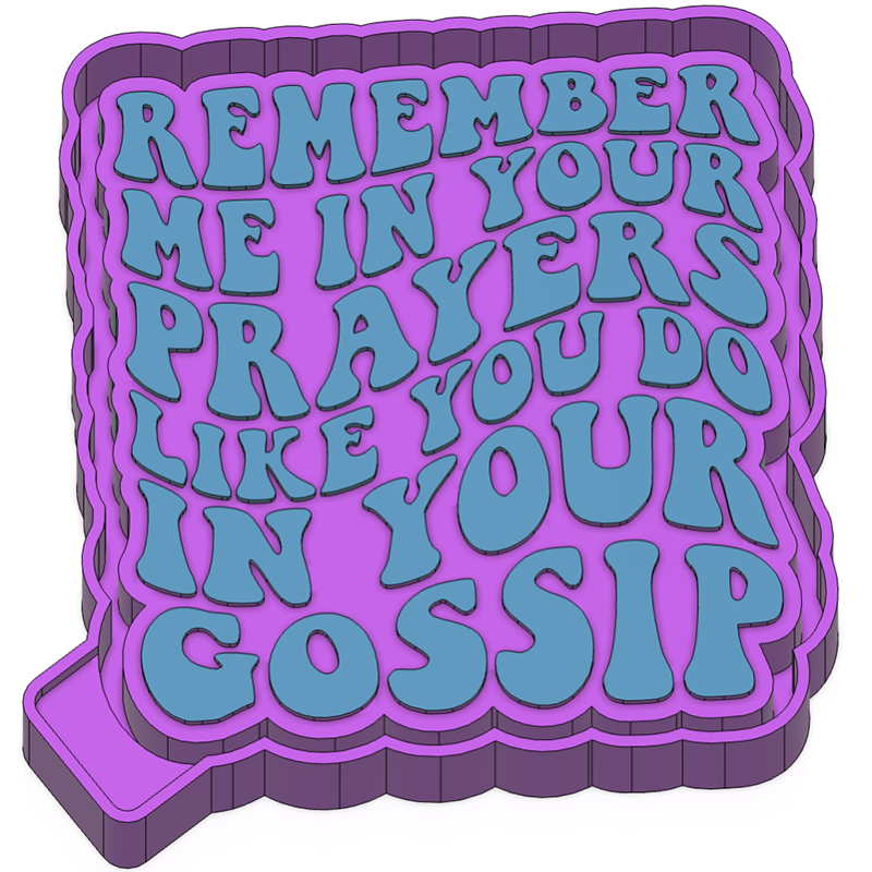 Remember me in your prayers, like you do your gossip - Silicone Freshie Mold