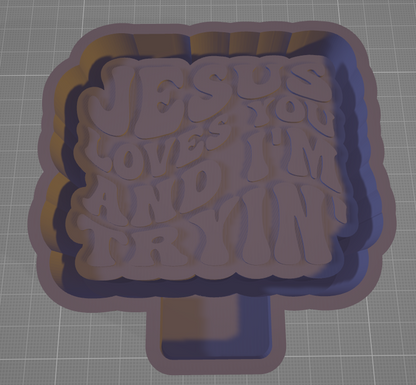 Jesus loves you and I am tryin' - Silicone Freshie Mold