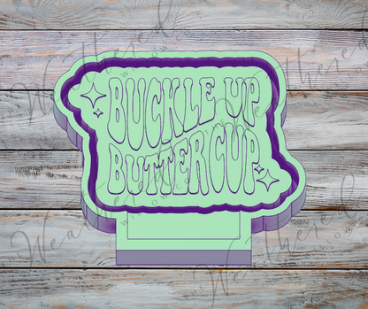 Buckle up buttercup - Silicone Freshie Mold